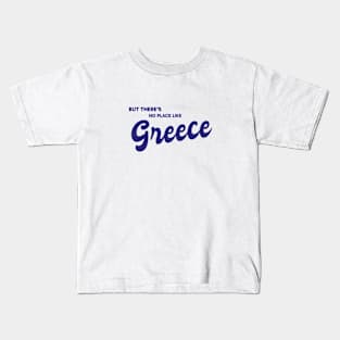 But There's No Place Like Greece Kids T-Shirt